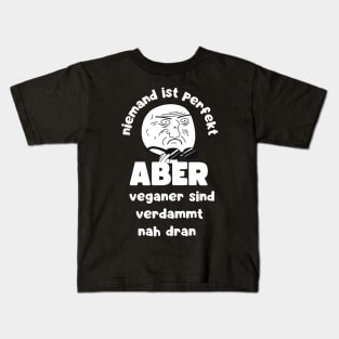 Niemand ist Perfekt Aber Veganer Sind Verdammt Nah Dran Vegan Spruch Kids T-Shirt